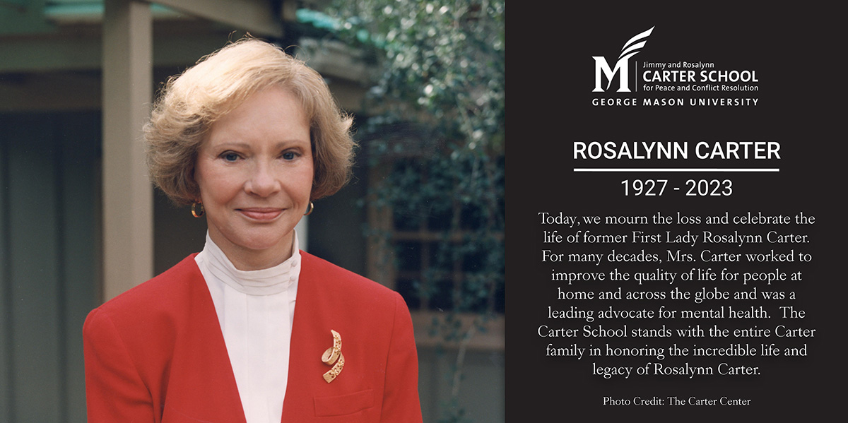 Photo of Rosalynn Carter with text: Today, we mourn the loss and celebrate the life of former First Lady Rosalynn Carter. For many decades, Mrs. Carter worked to improve the quality of life for people at home and across the globe and was a leading advocate for mental health. The Carter School stands with the entire Carter family in honoring the incredible life and legacy of Rosalynn Carter.